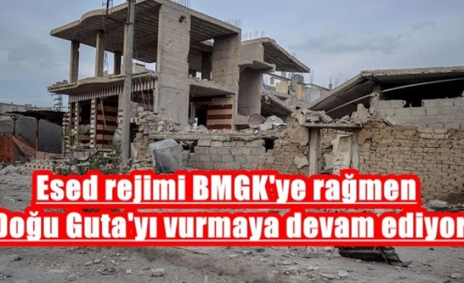 Esed rejimi BMGK'ye rağmen Doğu Guta'yı vurmaya devam ediyor