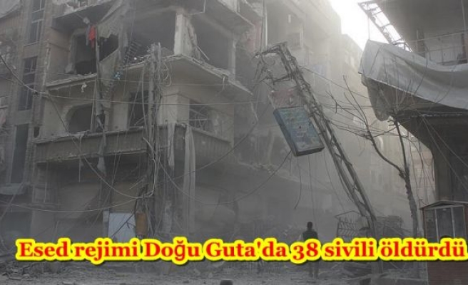 Esed rejimi Doğu Guta'da 38 sivili öldürdü