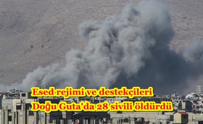Esed rejimi ve destekçileri Doğu Guta'da 28 sivili öldürdü