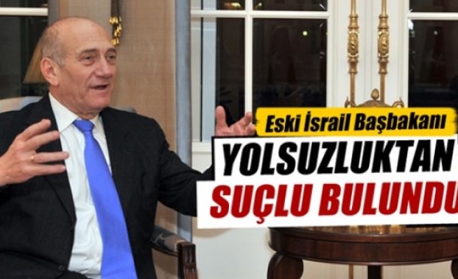 Eski İsrail Başbakanı Olmert yolsuzluktan suçlu bulundu
