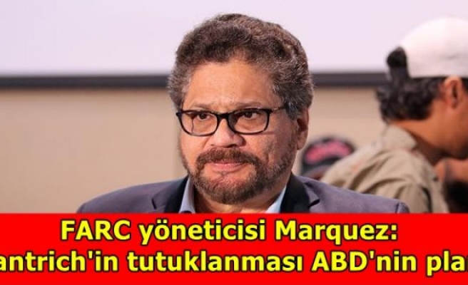 FARC yöneticisi Marquez: Santrich'in tutuklanması ABD'nin planı