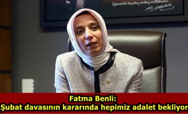 Fatma Benli: 28 Şubat davasının kararında hepimiz adalet bekliyoruz