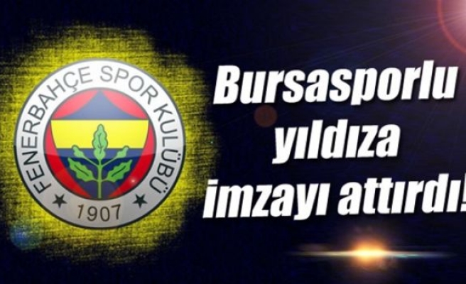 Fenerbahçe Bursasporlu yıldıza imzayı attırdı