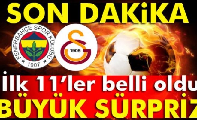 Fenerbahçe Galatasaray derbisi ilk 11'leri belli oldu. Maç kaçta başlayacak?