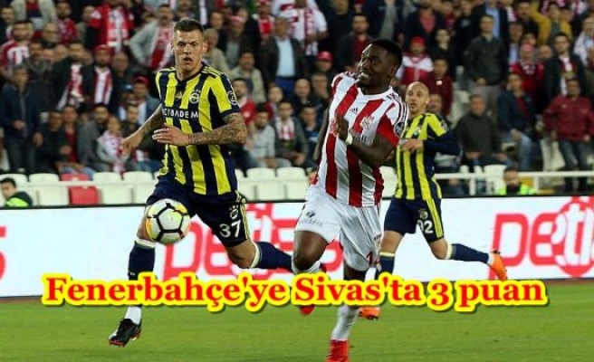 Fenerbahçe'ye Sivas'ta 3 puan