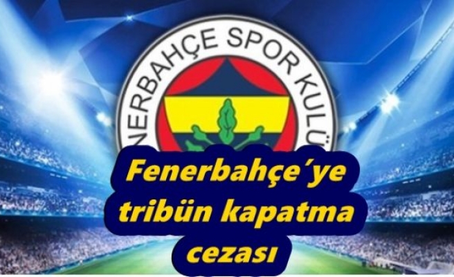  Fenerbahçe’ye tribün kapatma cezası