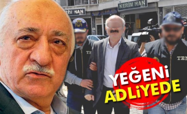 Fethullah Gülen'in yeğeni adliyeye sevk edildi