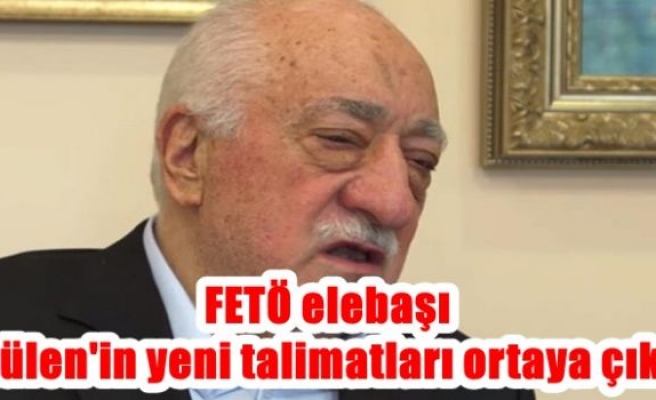 FETÖ elebaşı Gülen'in yeni talimatları ortaya çıktı