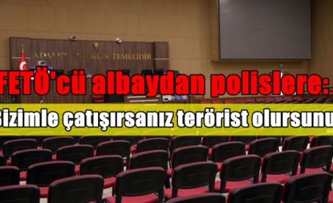 FETÖ'cü albaydan polislere: Bizimle çatışırsanız terörist olursunuz