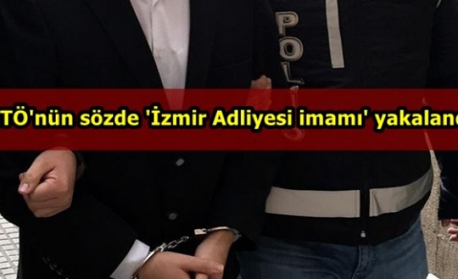 FETÖ'nün sözde 'İzmir Adliyesi imamı' yakalandı