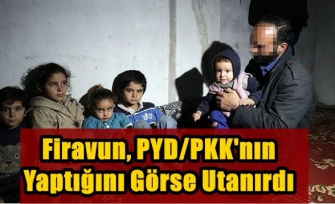 Firavun, PYD/PKK'nın yaptığını görse utanırdı