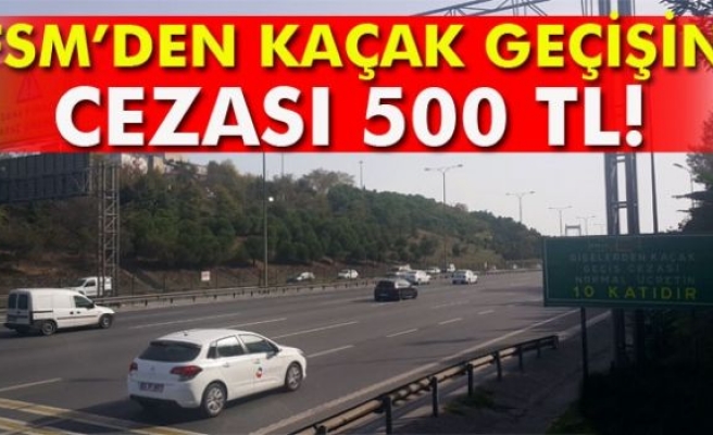 FSM Köprüsü’nden kaçak geçişin cezası '500 lira'