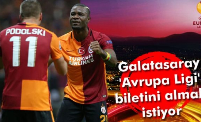 Galatasaray 'Avrupa Ligi' biletini almak istiyor