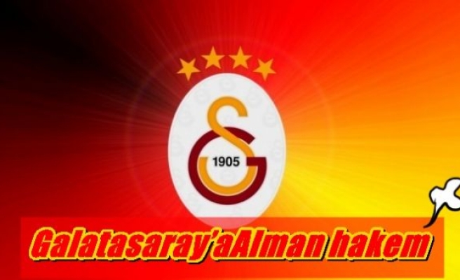 Galatasaray’a Alman hakem