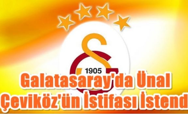 Galatasaray'da Ünal Çeviköz'ün istifası istendi
