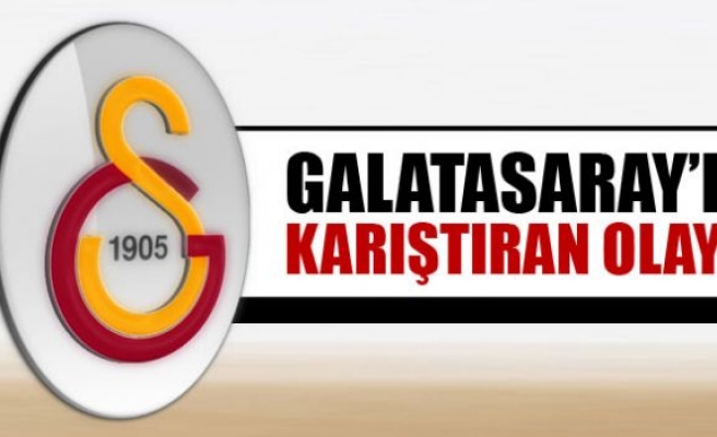 Galatasaray'ı karıştıran olay