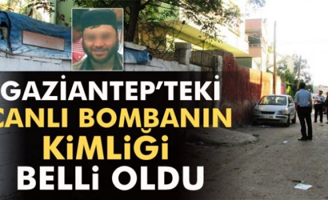 Gaziantep’teki canlı bombanın kimliği belirlendi