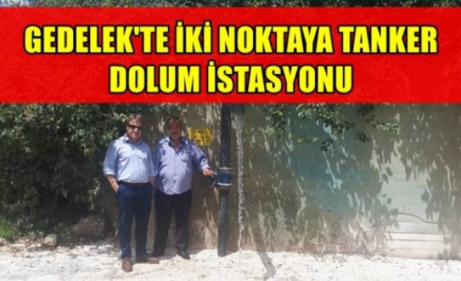 GEDELEK'TE İKİ NOKTAYA TANKER DOLUM İSTASYONU