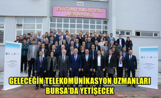 Geleceğin telekomünikasyon uzmanları Bursa'da yetişecek