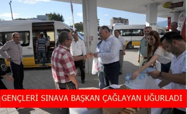 GENÇLERİ SINAVA BAŞKAN ÇAĞLAYAN UĞURLADI