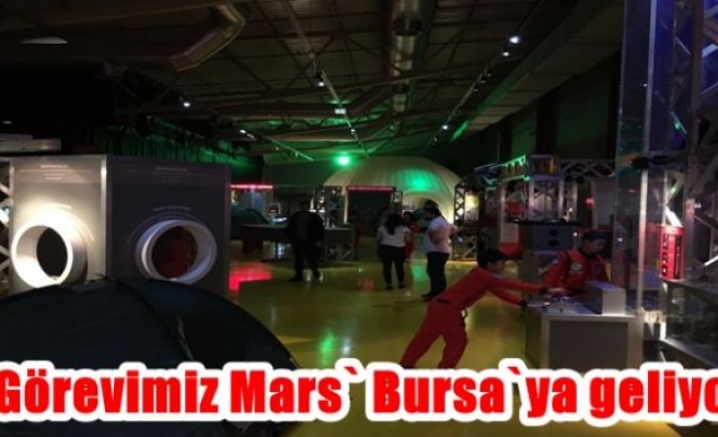 ‘Görevimiz Mars` Bursa`ya geliyor