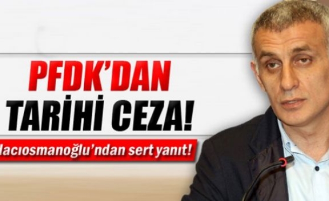 Hacıosmanoğlu'na PFDK'dan tarihi ceza!