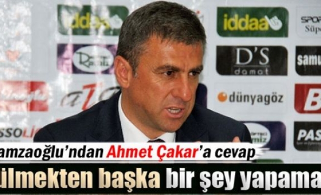 Hamzaoğlu'ndan Ahmet Çakar’a cevap