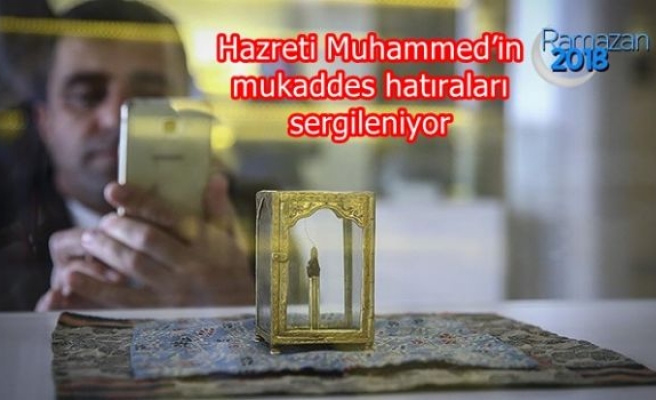 Hazreti Muhammed’in mukaddes hatıraları sergileniyor