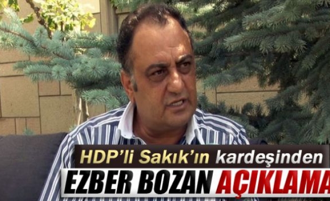 HDP’li Sakık’ın kardeşinden ezber bozan açıklama