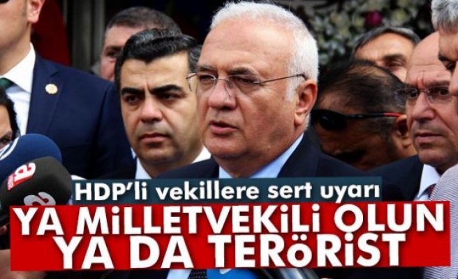 HDP’li vekillere sert uyarı: 'Ya milletvekili olun ya da terörist'