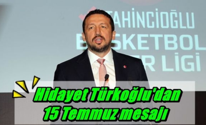 Hidayet Türkoğlu'dan  15 Temmuz mesajı 