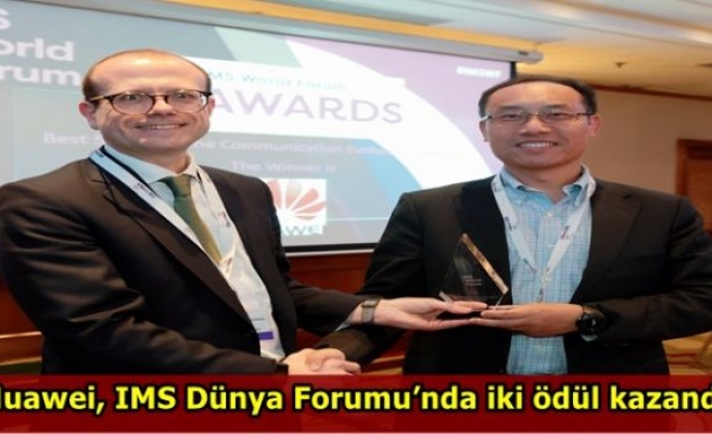 Huawei, IMS Dünya Forumu’nda iki ödül kazandı