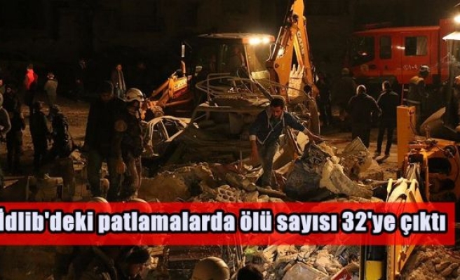 İdlib'deki patlamalarda ölü sayısı 32'ye çıktı