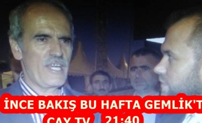 ÇAY TV'DE İNCE BAKIŞ BU HAFTA GEMLİK'TE!