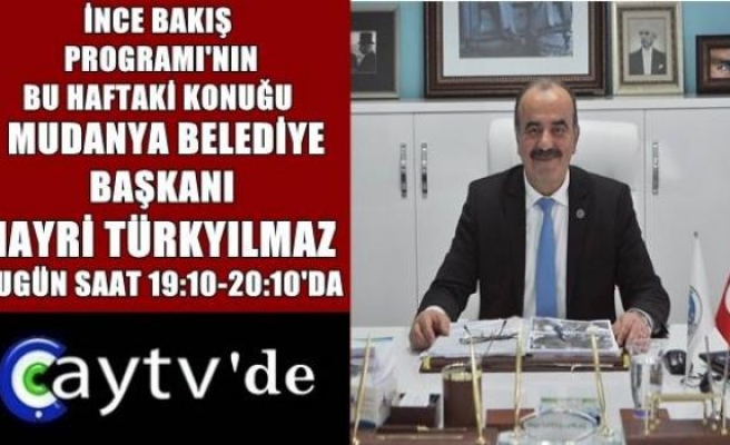 İnce Bakış programı'nın bu haftaki konuğu Mudanya Belediye Başkanı Hayri Türkyılmaz