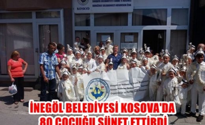 İnegöl Belediyesi Kosova’da 80 çocuğu sünnet ettirdi