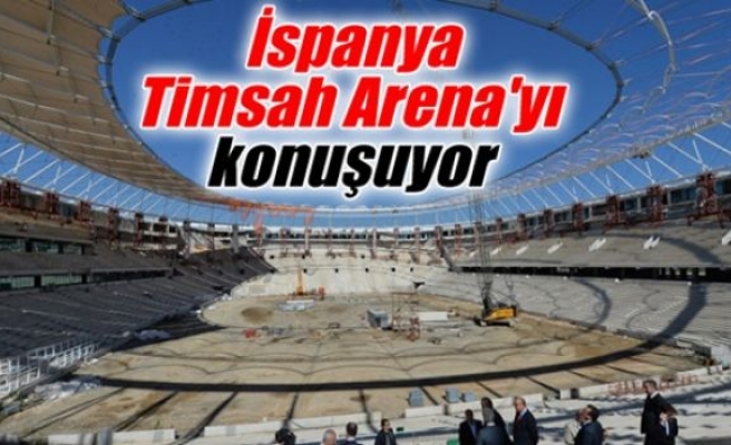 İspanya Timsah Arena'yı konuşuyor