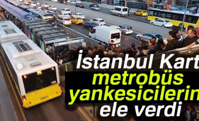 'İstanbul Kart' metrobüs yankesicilerini ele verdi