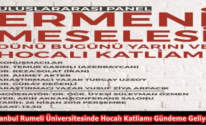 İstanbul Rumeli Üniversitesinde Hocalı Katliamı Gündeme Geliyor