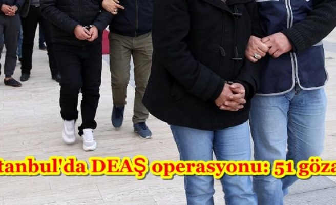 İstanbul'da DEAŞ operasyonu: 51 gözaltı