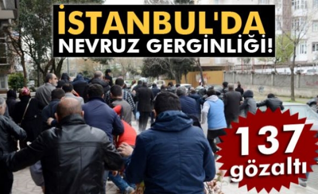 İstanbul'da Nevruz gerginliği: 137 gözaltı