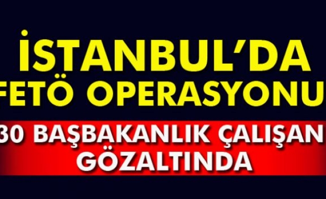 İstanbul'da operasyon: 30 gözaltı