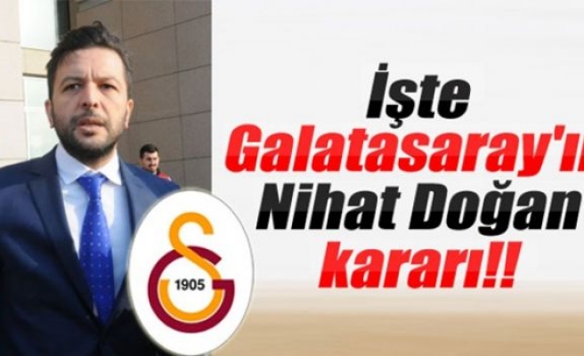 İşte Galatasaray'ın Nihat Doğan kararı!