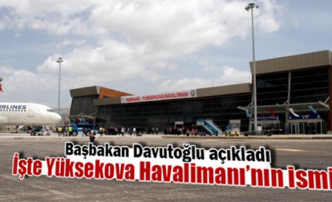 İşte Yüksekova Havalimanı'nın ismi