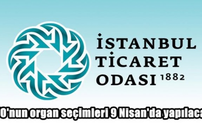 İTO'nun organ seçimleri 9 Nisan'da yapılacak