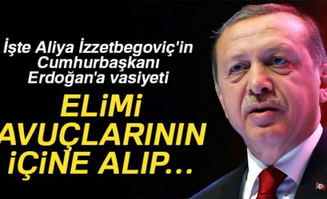  İzzetbegoviç'in Erdoğan'a vasiyeti