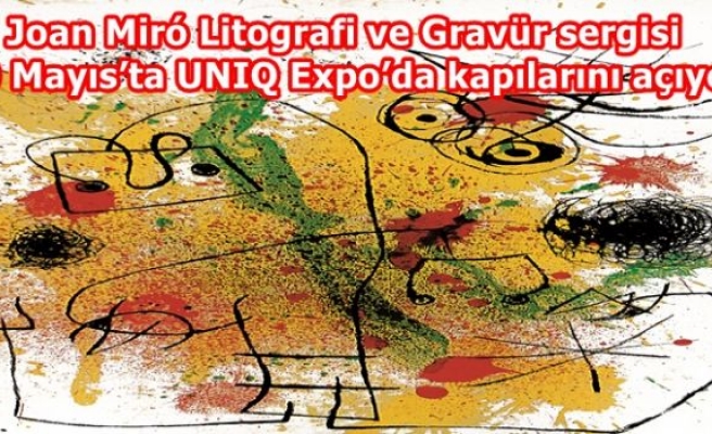 Joan Miró Litografi ve Gravür sergisi 10 Mayıs’ta UNIQ Expo’da kapılarını açıyor