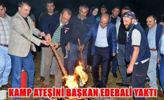 Kamp  ateşini Başkan Edebali yaktı