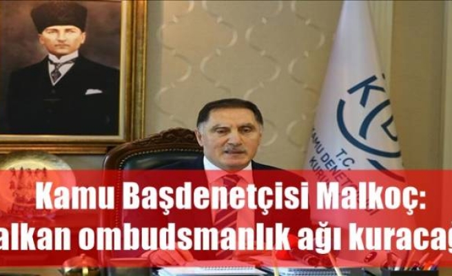 Kamu Başdenetçisi Malkoç: Balkan ombudsmanlık ağı kuracağız