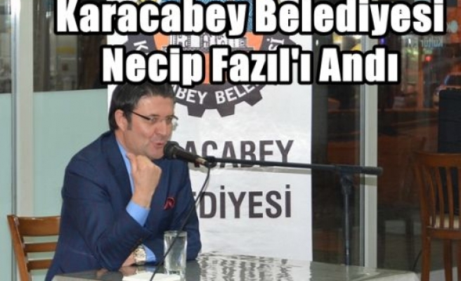 Karacabey Belediyesi Necip Fazıl'ı Andı
